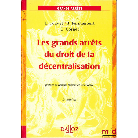 LES GRANDS ARRÊTS DU DROIT DE LA DÉCENTRALISATION, 2e éd., Préface de Renaud Denoix de Saint Marc