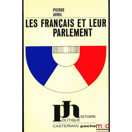 LES FRANÇAIS ET LEUR PARLEMENT, coll. Casterman poche série Histoire politique n° 2
