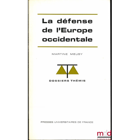 LÉ DÉFENSE DE L’EUROPE OCCIDENTALE, coll. Dossiers Thémis, série Institutions et droit international