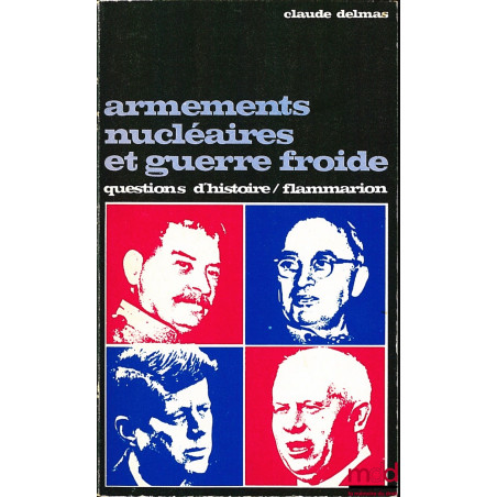 ARMEMENTS NUCLÉAIRES ET GUERRE FROIDE, coll. Questions d’histoire