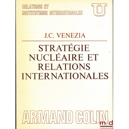 STRATÉGIE NUCLÉAIRE ET RELATIONS INTERNATIONALES, coll. U, série "Relations et institutions internationales"