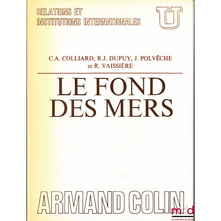 LE FOND DES MERS, Préface du Commandant Jacques-Yves Cousteau, coll. U, série Relations et Institutions internationales