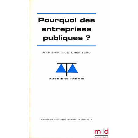 POURQUOI DES ENTREPRISES PUBLIQUES ?, coll. Dossier Thémis, Série Économie financière et Finances Publiques