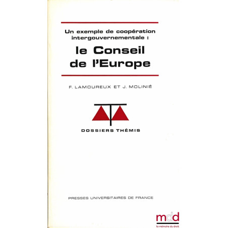 Un exemple de coopération intergouvernementale : LE CONSEIL DE L’EUROPE, coll. Dossiers Thémis, série Institutions et droit i...