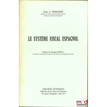 LE SYSTÈME FISCAL ESPAGNOL, Préface de Georges Berlia