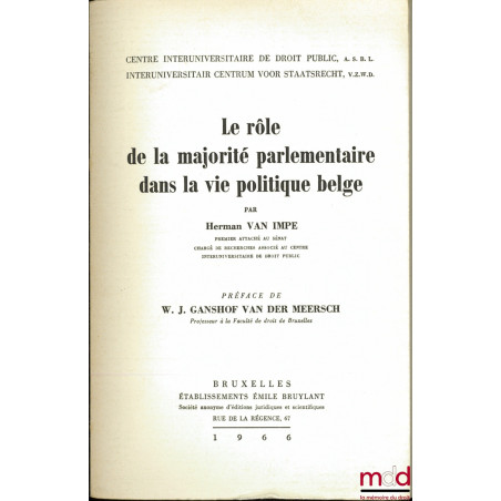 LE RÔLE DE LA MAJORITÉ PARLEMENTAIRE DANS LA VIE POLITIQUE BELGE, Préface de W. J. Ganshof van der Meersch, Centre Interunive...