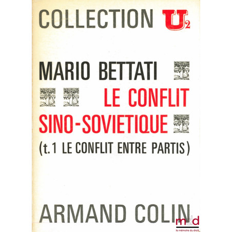 LE CONFLIT SINO-SOVIÉTIQUE, t. I : Le conflit entre partis, t. II : Le conflit entre états, Collection U2