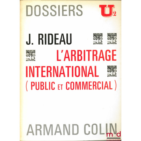 L’ARBITRAGE INTERNATIONAL (PUBLIC ET COMMERCIAL), Dossiers U2