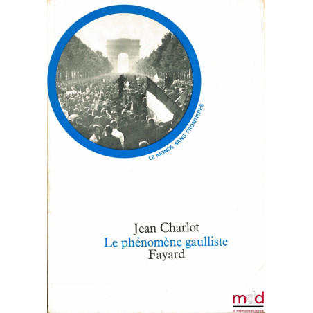 LE PHÉNOMÈNE GAULLISTE, coll. Le monde sans frontières