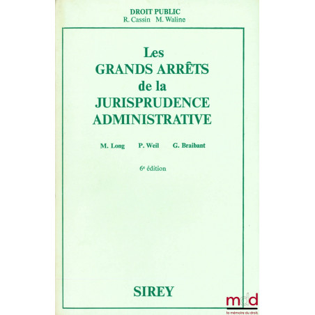 LES GRANDS ARRÊTS DE LA JURISPRUDENCE ADMINISTRATIVE, Préface R. Cassin et M. Waline, 6e éd.