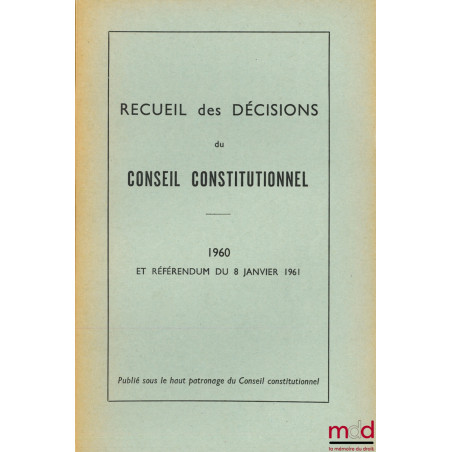 RECUEIL DES DÉCISIONS DU CONSEIL CONSTITUTIONNEL, années 1958-1959 (Commission constitutionnelle provisoire), 1960 et Référen...