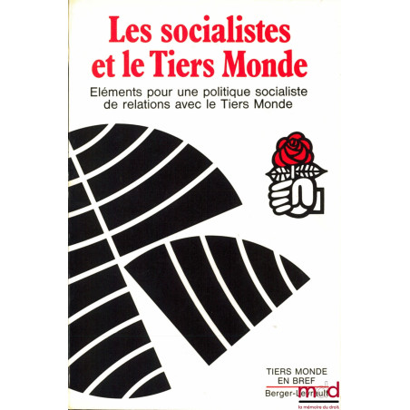 LES SOCIALISTES ET LE TIERS MONDE, Éléments pour un politique socialiste de relations avec le Tiers Monde, Préface de Lionel ...