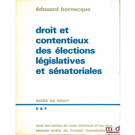 DROIT ET CONTENTIEUX DES ÉLECTIONS LÉGISLATIVES ET SÉNATORIALES