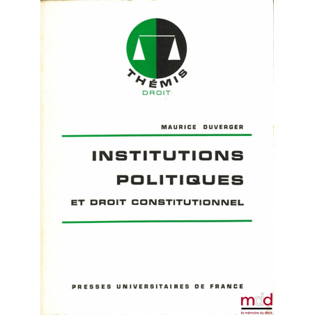 INSTITUTIONS POLITIQUES ET DROIT CONSTITUTIONNEL, 11ème éd. entièrement refondue, coll. Thémis Droit