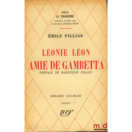 LÉONIE LÉON, AMIE DE GAMBETTA, Préface de Marcellin Pellet, coll. Sous la troisième