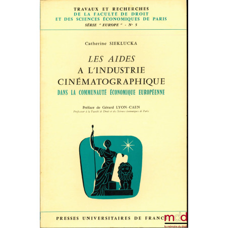 LES AIDES À L’INDUSTRIE CINÉMATOGRAPHIQUE DANS LA COMMUNAUTÉ ÉCONOMIQUE EUROPÉENNE, Préface de Gérard Lyon-Caen, coll. Travau...