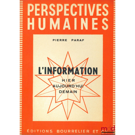 L’INFORMATION , HIER - AUJOURD’HUI - DEMAIN, coll. Perspectives humaines