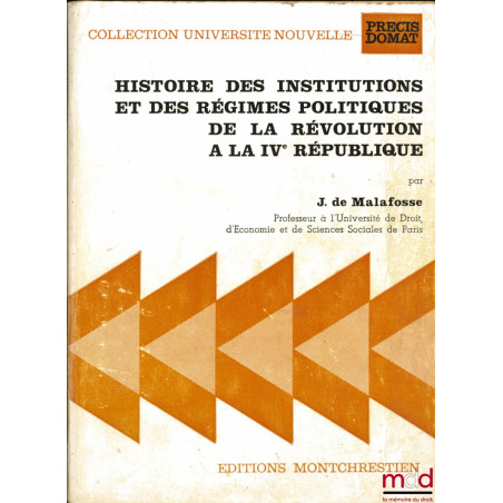 HISTOIRE DES INSTITUTIONS ET DES RÉGIMES POLITIQUES DE LA RÉVOLUTION À LA IVème RÉPUBLIQUE, coll. Université nouvelle, Précis...