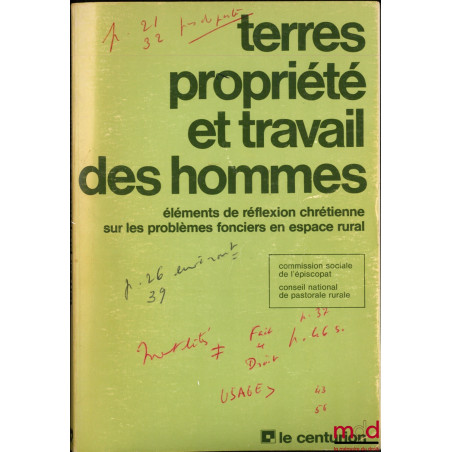 TERRES, PROPRIÉTÉ ET TRAVAIL DES HOMMES, Éléments de réflexion chrétienne sur les problèmes fonciers en espace rural