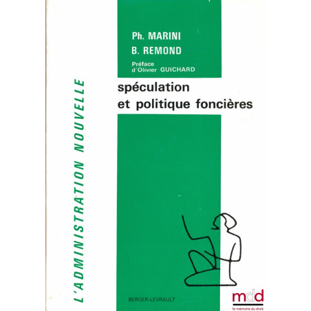 SPÉCULATION ET POLITIQUE FONCIÈRES, Préface de Olivier Guichard, coll. L’Administration Nouvelle