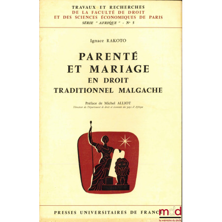 PARENTÉ ET MARIAGE EN DROIT TRADITIONNEL MALGACHE, Préface de Michel Alliot, Travaux et Recherche de la Faculté de Droit et d...