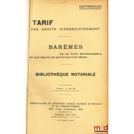 TARIF DES DROITS D’ENREGISTREMENT, Barèmes de la Taxe successorale et des droits de mutation par décès, Bibl. Notariale ; sui...