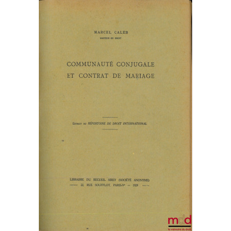 COMMUNAUTÉ CONJUGALE ET CONTRAT DE MARIAGE, Extrait du Répertoire de droit international