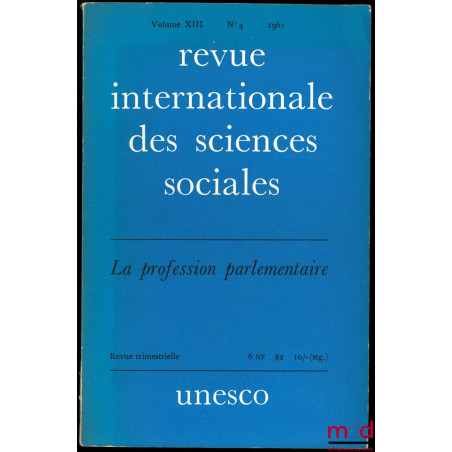 LA PROFESSION PARLEMENTAIRE, Revue internationale des Sciences Sociales, Vol. XIII, n° 4, 1961
