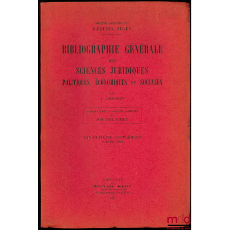 BIBLIOGRAPHIE GÉNÉRALE DES SCIENCES JURIDIQUES POLITIQUES, ÉCONOMIQUES ET SOCIALES, 18ème supplément : Année 1949