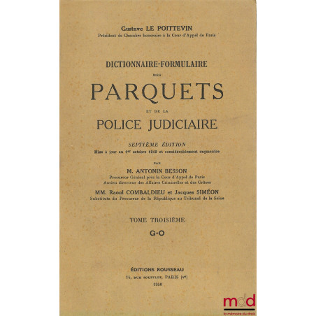 DICTIONNAIRE-FORMULAIRE DES PARQUETS ET DE LA POLICE JUDICIAIRE, 7e éd. mise à jour au 1er octobre 1949 et considérablement a...
