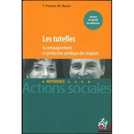 LES TUTELLES, Accompagnement et protection juridique des majeurs, 4ème éd., coll. Actions sociales / Référence