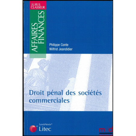 DROIT PÉNAL DES SOCIÉTÉS COMMERCIALES, coll. Juris Classeur, série Affaires Finances