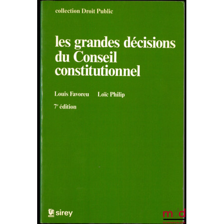LES GRANDES DÉCISIONS DU CONSEIL CONSTITUTIONNEL, 7e éd., coll. Droit Public