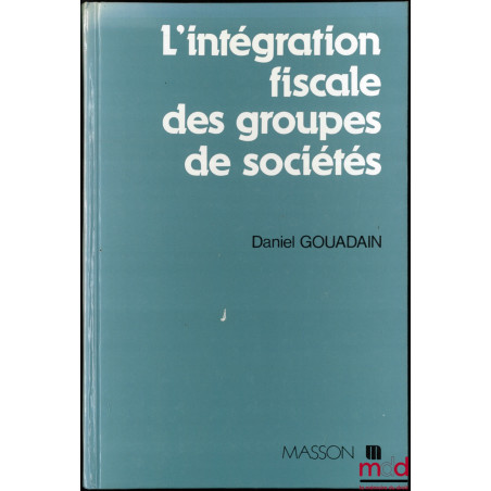 L’INTÉGRATION FISCALE DES GROUPES DE SOCIÉTÉS, Loi n° 87-1060 du 30 décembre 1987, coll. Gestion pratique de l’entreprise