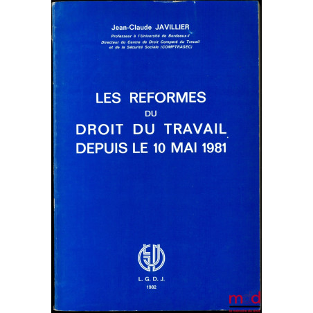LES RÉFORMES DU DROIT DU TRAVAIL DEPUIS LE 10 MAI 1981