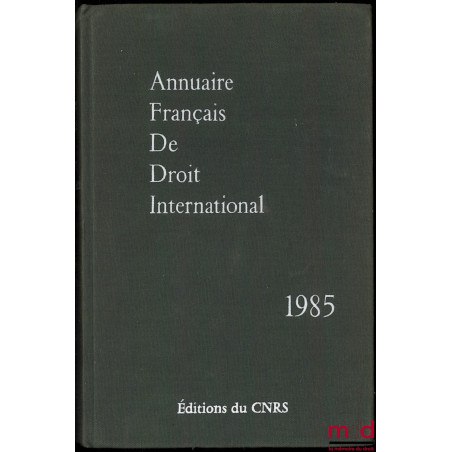 ANNUAIRE FRANÇAIS DE DROIT INTERNATIONAL, année 1985