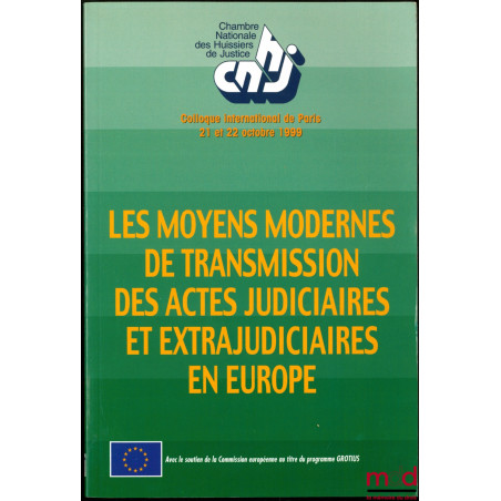 LES MOYENS MODERNES DE TRANSMISSION DES ACTES JUDICIAIRES ET EXTRAJUDICIAIRES EN EUROPE, Colloque international, Paris les 21...