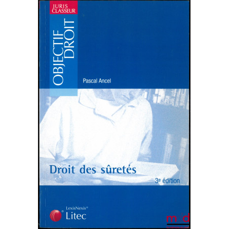 DROITS DES SURETÉS, 3ème éd., coll. Juris Classeur, Objectif Droit