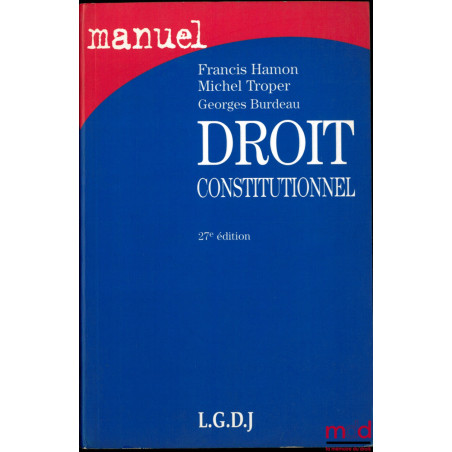 MANUEL DROIT CONSTITUTIONNEL, 27e éd. par Francis Hamon et Michel Troper