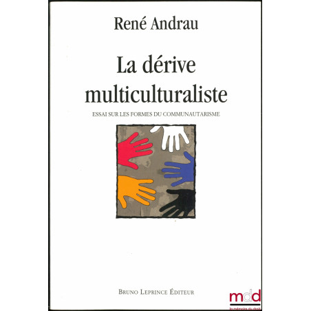 LA DÉRIVE MULTICULTURALISTE, Essai sur les formes du communautarisme