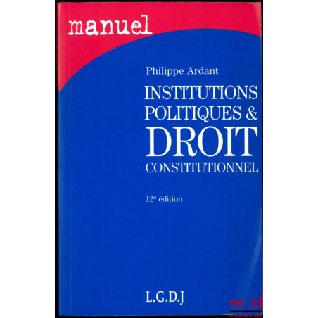 INSTITUTIONS POLITIQUES ET DROIT CONSTITUTIONNEL, 12ème éd.