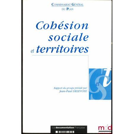 COHÉSION SOCIALE ET TERRITOIRES, Rapport du groupe présidé par Jean-Paul Delevoye, Commissariat Général du Plan