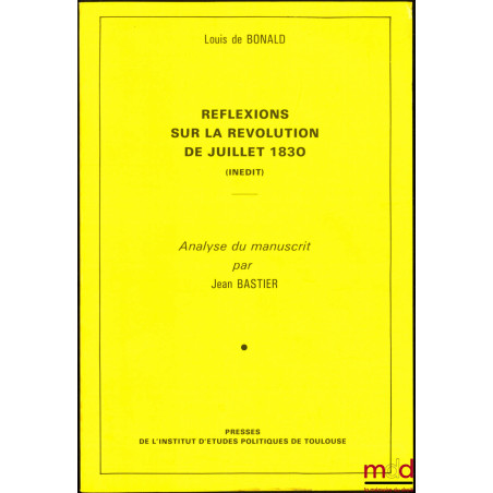 RÉFLEXIONS SUR LA RÉVOLUTION DE JUILLET 1830 (Inédit), Analyse du manuscrit par Jean Bastier