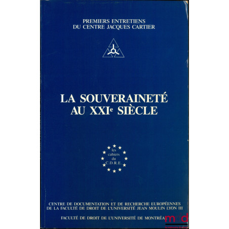 LA SOUVERAINETÉ AU XXIème SIÈCLE, Colloque du 26 juin 1987, coll. Les cahiers du C.D.R.E., Premiers entretiens du centre Jacq...