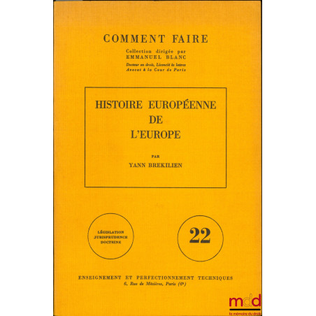 HISTOIRE EUROPÉENNE DE L’EUROPE, coll. Comment faire, Législation - Jurisprudence - Doctrine, vol. 22