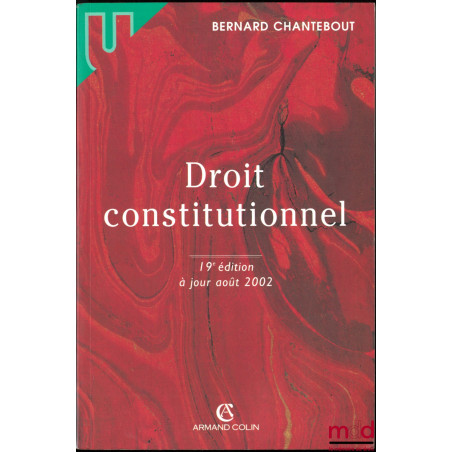 DROIT CONSTITUTIONNEL, 19e éd. à jour août 2002, coll. U