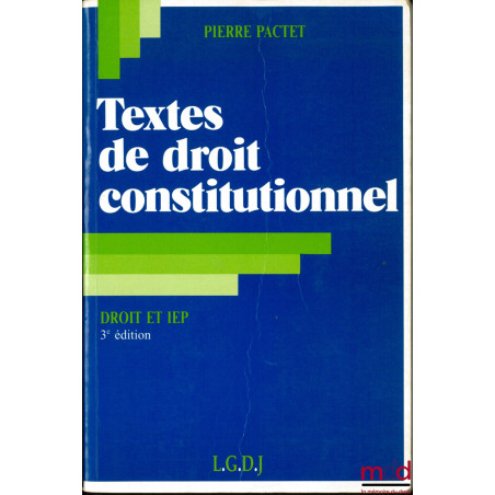 TEXTES DE DROIT CONSTITUTIONNEL, DROIT ET IEP, 3ème éd. mise à jour et complétée