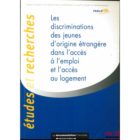 LES DISCRIMINATIONS DES JEUNES D’ORIGINE ÉTRANGÈRE DANS L’ACCÈS À L’EMPLOI ET L’ACCÈS AU LOGEMENT, coll. Études et Recherches...