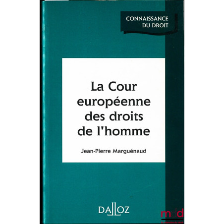 LA COUR EUROPÉENNE DES DROITS DE L’HOMME, coll. Connaissance du droit