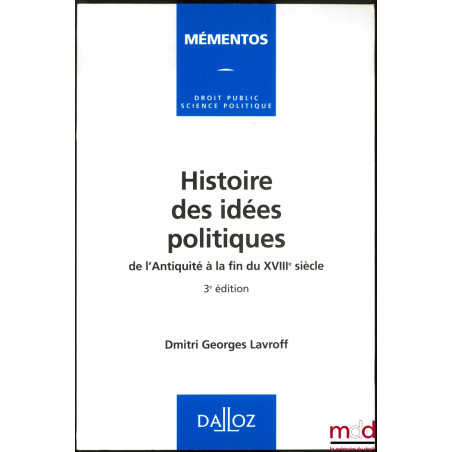 HISTOIRE DES IDÉES POLITIQUES DE L’ANTIQUITÉ À LA FIN DU XVIIIème SIÈCLE, 3ème éd., coll. Mementos Droit public, Science poli...